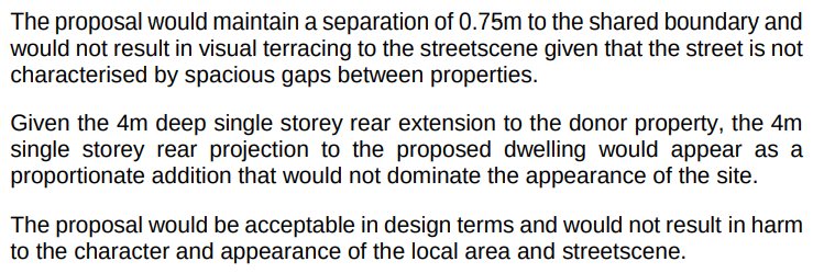The design section of the officer's report. The 0.75 metre separation is accepted because the street is not characterised by spacious gaps between properties, and the 4 metre rear projection is accepted because it matches the extension already approved on the house next door.